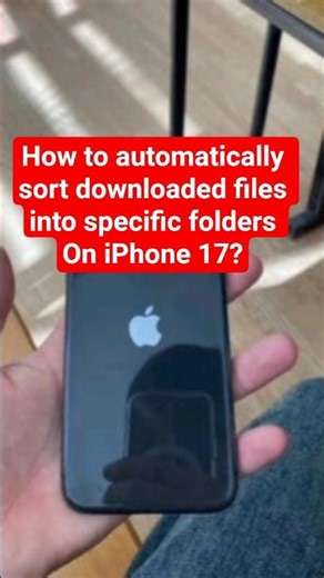 How to automatically sort downloaded files into specific folders On iPhone 17?