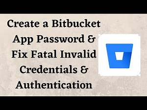 Create a Bitbucket App Password & Fix Fatal Invalid Credentials & Authentication Failed Errors Git