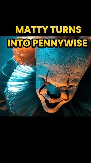 MATTY BECOMES PENNYWISE