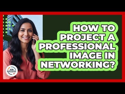 How To Project A Professional Image In Networking?