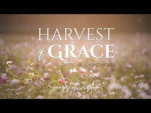 Songs of Wisdom - Harvest of Grace | Official Lyric Video