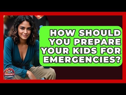 How Should You Prepare Your Kids For Emergencies? - Your Emergency Planner