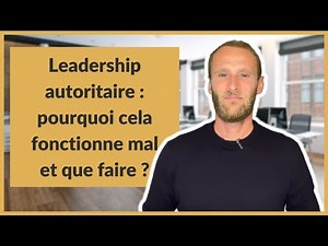 Leadership autoritaire : pourquoi cela fonctionne mal et que faire ?