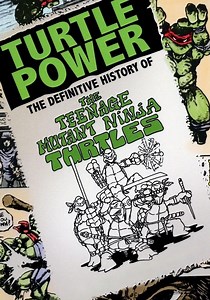Turtle Power: The Definitive History of the Teenage Mutant Ninja Turtles