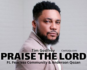 DOWNLOAD SONG: Tim Godfrey - Praise The Lord (Mp3 & Lyrics) | CeeNaija