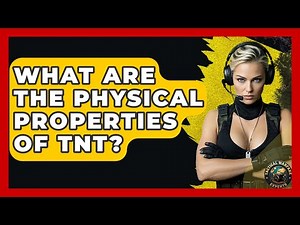 What Are The Physical Properties Of TNT? - Tactical Warfare Experts