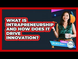 What Is Intrapreneurship And How Does It Drive Innovation? - Office Wellness Insights