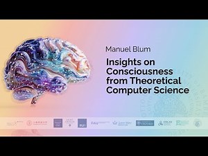 Manuel Blum - Insights on Consciousness from Theoretical Computer Science