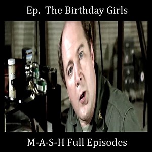 Ep. The Birthday Girls - MASH Full Episodes #MASH #War #MASHFullEpisodes #Helicopter #Drama #Comedy #tvshow #serriesMASH #AlanAlda #LorettaSwit #WayneRogers #helicopters #tankcar #airbus #bell #usa #tank #war #oldwar #boeing #iran #israel #armed #army #hughes #technology #military #WWII #aircraft #airshow #aviation #pilot . | MASH Full Episodes