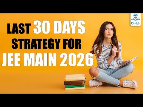 Last 30 Days Preparation Tips for JEE Main 2026 | Toppers’ Proven Strategy