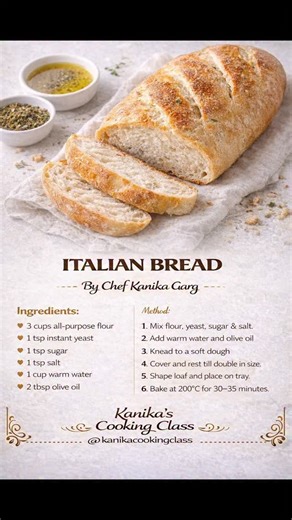 ITALIAN BREAD 🍞🇮🇹 By Chef Kanika Garg Ingredients: • 3 cups all-purpose flour (maida) • 1 tsp instant yeast • 1 tsp sugar • 1 tsp salt • 1 cup warm water • 2 tbsp olive oil Method: 1. In a bowl, mix flour, yeast, sugar and salt. 2. Add warm water gradually and olive oil. 3. Knead into a soft, smooth dough. 4. Cover and rest for 1–1.5 hours till double in size. 5. Punch down the dough and shape into a loaf. 6. Place on a greased tray, rest 10 minutes. 7. Bake in preheated oven at 200°C for 30–