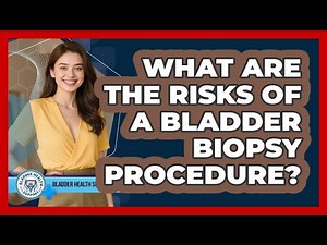 What Are The Risks Of A Bladder Biopsy Procedure? - Bladder Health Support