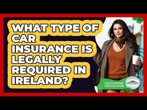What Type Of Car Insurance Is Legally Required In Ireland?