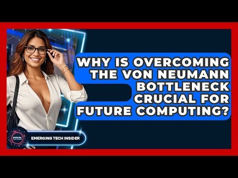 Why Is Overcoming The Von Neumann Bottleneck Crucial For Future Computing? - Emerging Tech Insider