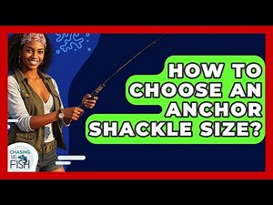How To Choose An Anchor Shackle Size? - Chasing Big Fish