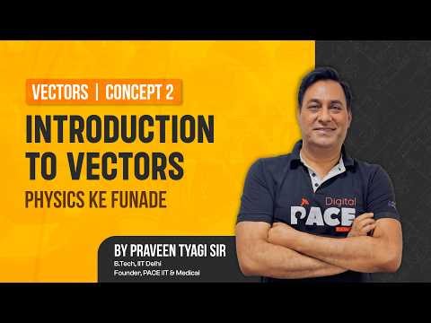 Introduction to Vectors | Vectors Chapter | Topic 2 | Physics Made Easy by Praveen Tyagi Sir