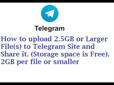 How to Upload 36GB or Larger to Telegram Site and share it with People