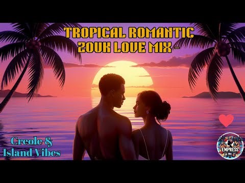 TROPICAL ROMANTIC MIX ZOUK LOVE– Creole & Island Vibes