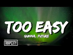 Gunna & Future - Too Easy (Lyrics)