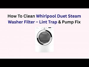 How To Clean Whirlpool Duet Steam Washer Filter – Lint Trap & Pump Fix
