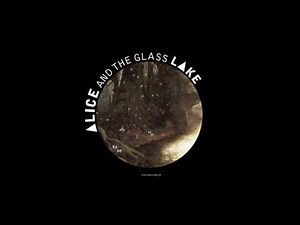 Alice and the Glass Lake - Coming Down