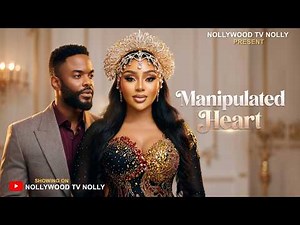 Manipulated Heart {I never knew he loves this deep until I manipulated his heart ) - Nigerian Movie