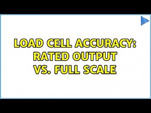 Load cell accuracy: rated output vs. full scale