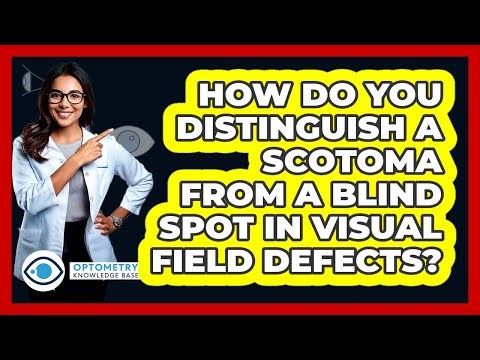 How Do You Distinguish A Scotoma From A Blind Spot In Visual Field Defects?