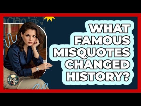 What Famous Misquotes Changed History? - Lexicon Lounge