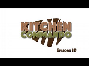 Kitchen Commando: Episode 19