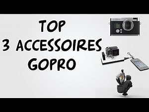 Top 3 accessoires GoPro