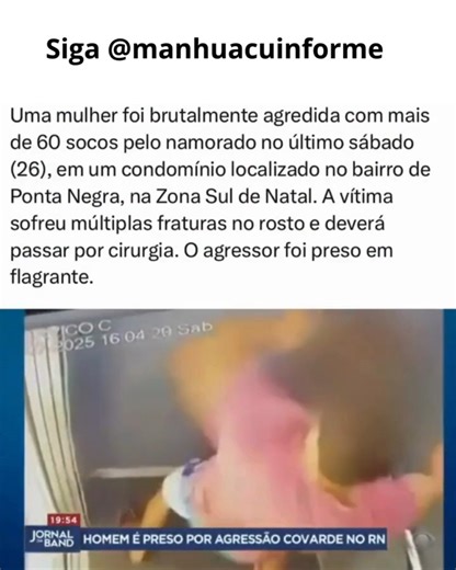 MANHUAÇU INFORME on Instagram: "GIRO PELO BRASIL 🚨ALERTA GATILHO 🚨 Uma mulher de 35 anos foi brutalmente agredida pelo namorado dentro do elevador do prédio onde mora, em Ponta Negra, na Zona Sul de Natal. O homem foi preso em flagrante por tentativa de feminicídio. O crime ocorreu no último sábado (26), por volta das 16h, e foi registrado pela câmera do elevador do condomínio. O vídeo mostra o casal discutindo e, quando a porta do elevador se fecha, o homem parte para cima da vítima e começa 