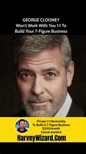 George Clooney WON'T Work With You 1:1 To Build Your 7-Figure Business. Harvey Wizard Will.