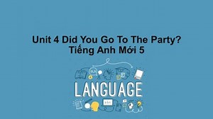 Tiếng Anh 5 mới Unit 4: Did You Go To The Party?