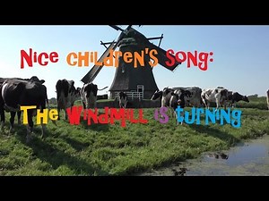 Nice children's song: The windmill is turning + beautiful Dutch windmills