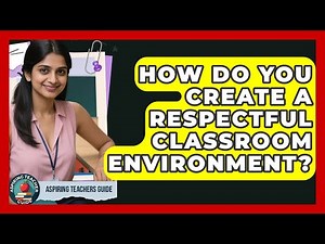How Do You Create A Respectful Classroom Environment? - Aspiring Teacher Guide