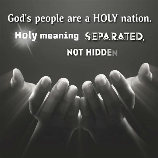 God's people are a holy nation. Holy meaning ...