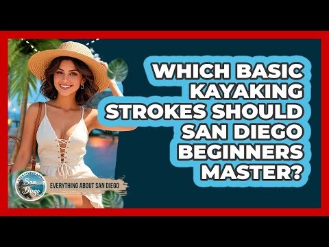 Which Basic Kayaking Strokes Should San Diego Beginners Master? - Everything About San Diego