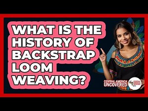 What Is The History Of Backstrap Loom Weaving?