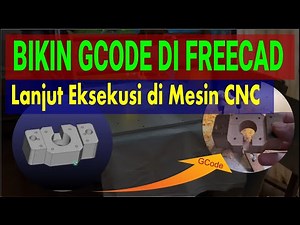Bikin G-Code di FreeCAD Lanjut Eksekusi di Mesin CNC