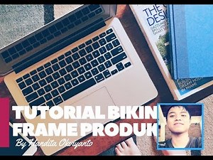 Cara membuat frame produk mudah untuk di upload Tokopedia, Bukalapak atau Shopee