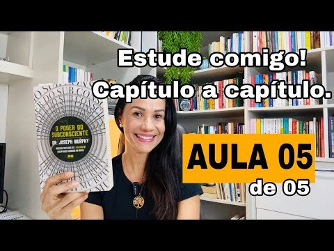 Descubra o poder do seu subconsciente- Joseph Murphy - AULA 05
