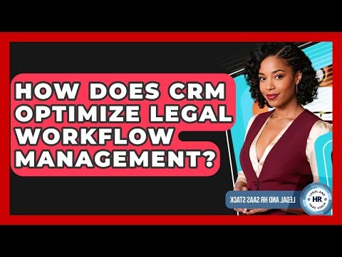 How Does CRM Optimize Legal Workflow Management? - Legal And HR SaaS Stack
