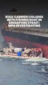 Bulk carrier collides with fishing boat in Singapore Strait; MPA investigating