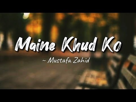 Maine Khud Ko -lyrics || Ragini MMS 2 || Mustafa Zahid || LYRICS🖤