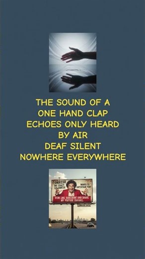 SOUND OF THE ONE HAND CLAP DEAF SILENT EVERYWHERE NOWHERE