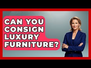 Can You Consign Luxury Furniture? - Luxury Life Report