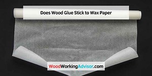 Does Wood Glue Stick to Wax Paper? Exploring Adhesion - Woodworking Advisor