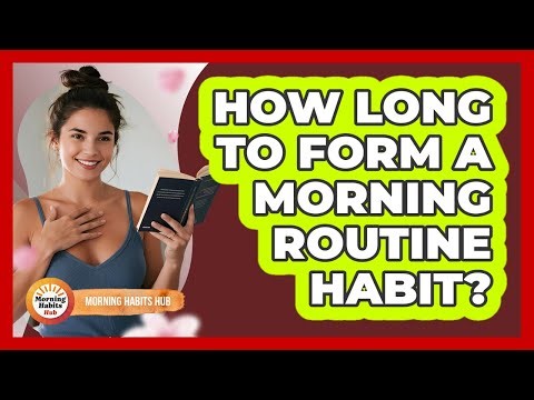 How Long To Form A Morning Routine Habit?