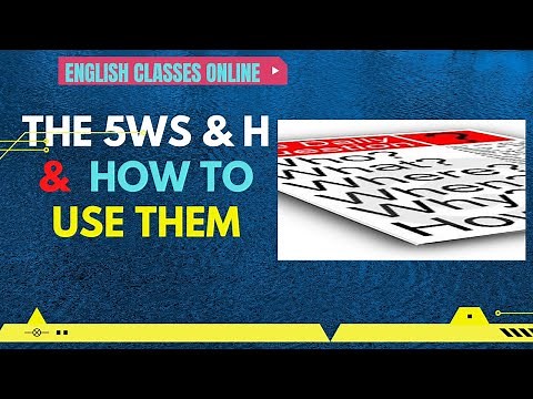 THE 5Ws AND H AND HOW BEST TO USE THEM | MASTERING THE ART OF EFFECTIVE COMMUNICATION